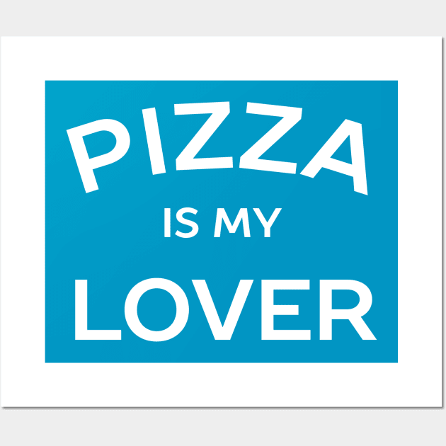 Pizza is my lover t-shirt Wall Art by happinessinatee